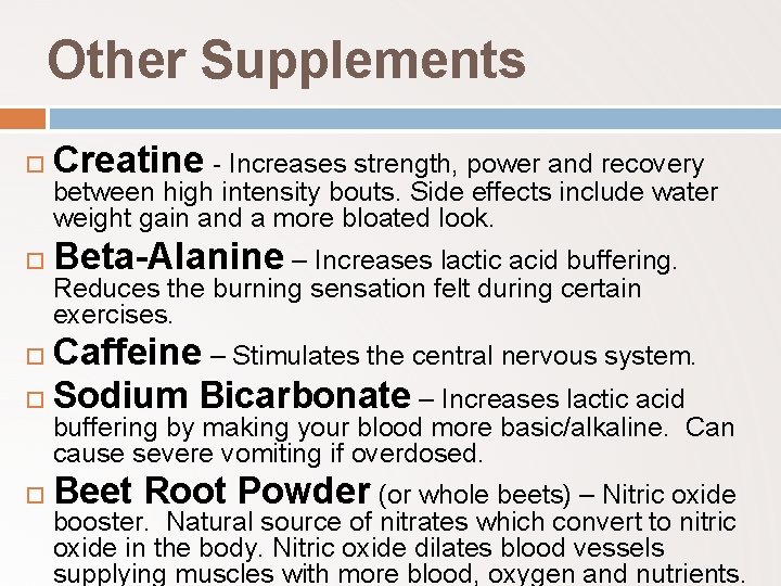 Other Supplements Creatine - Increases strength, power and recovery Beta-Alanine – Increases lactic acid