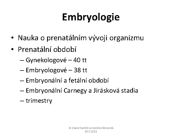 Embryologie • Nauka o prenatálním vývoji organizmu • Prenatální období – Gynekologové – 40