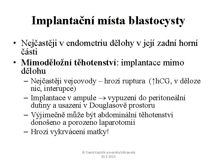 Implantační místa blastocysty • Nejčastěji v endometriu dělohy v její zadní horní části •