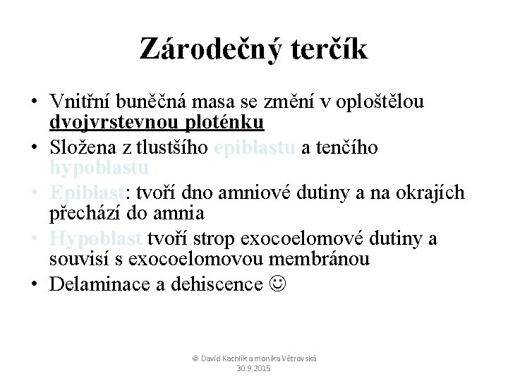 Zárodečný terčík • Vnitřní buněčná masa se změní v oploštělou dvojvrstevnou ploténku • Složena