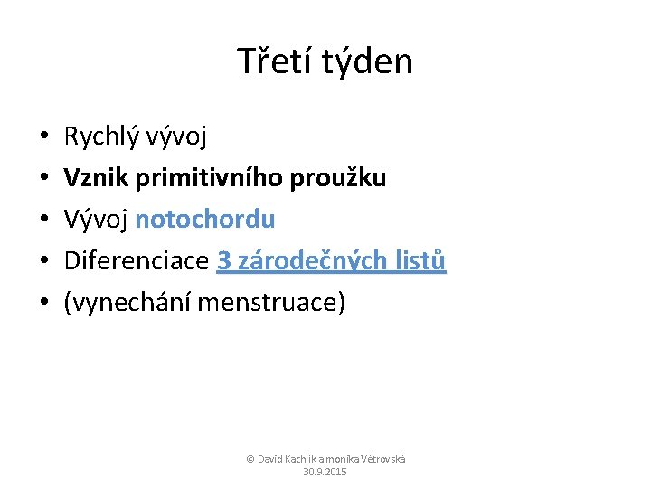 Třetí týden • • • Rychlý vývoj Vznik primitivního proužku Vývoj notochordu Diferenciace 3