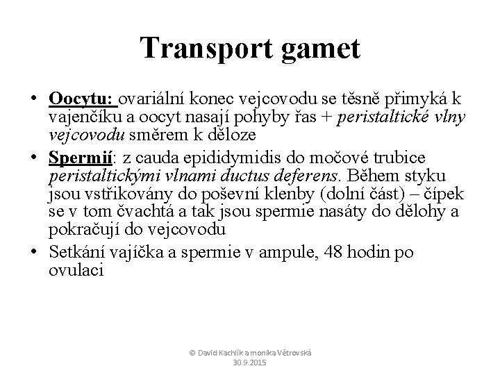 Transport gamet • Oocytu: ovariální konec vejcovodu se těsně přimyká k vajenčíku a oocyt