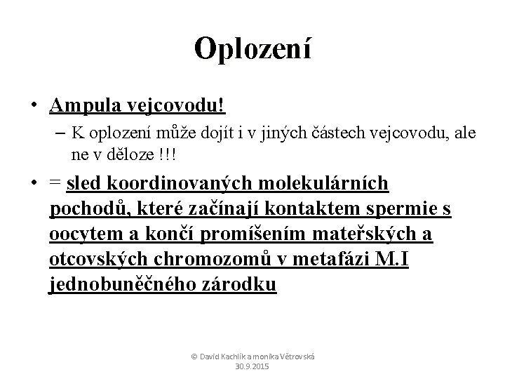 Oplození • Ampula vejcovodu! – K oplození může dojít i v jiných částech vejcovodu,