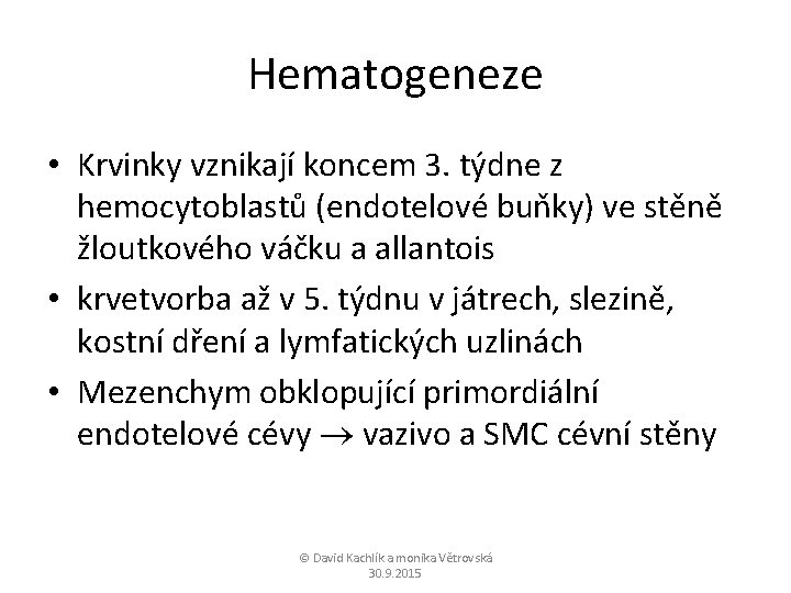 Hematogeneze • Krvinky vznikají koncem 3. týdne z hemocytoblastů (endotelové buňky) ve stěně žloutkového