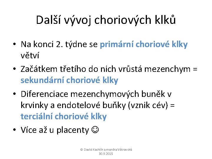 Další vývoj choriových klků • Na konci 2. týdne se primární choriové klky větví