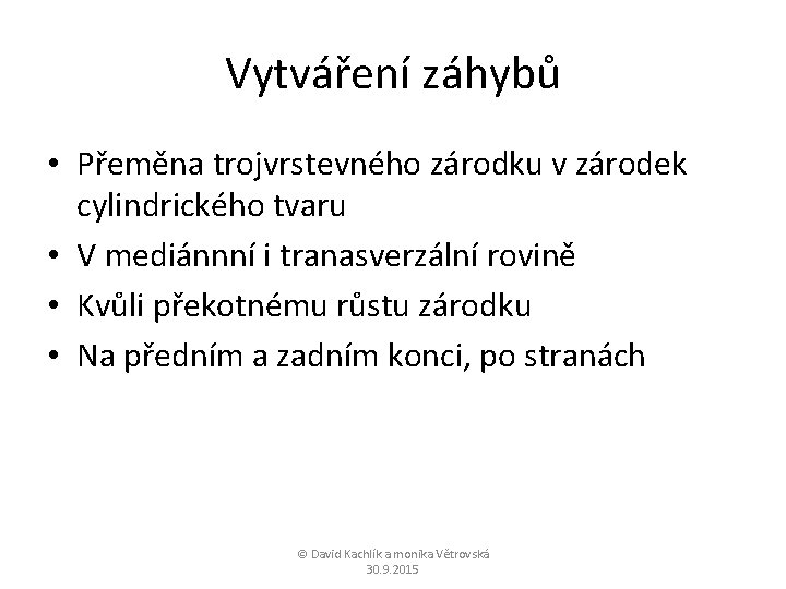 Vytváření záhybů • Přeměna trojvrstevného zárodku v zárodek cylindrického tvaru • V mediánnní i