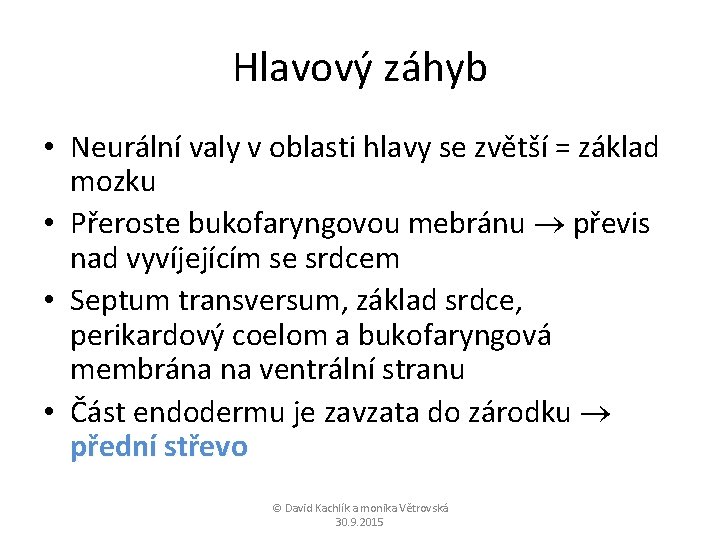 Hlavový záhyb • Neurální valy v oblasti hlavy se zvětší = základ mozku •