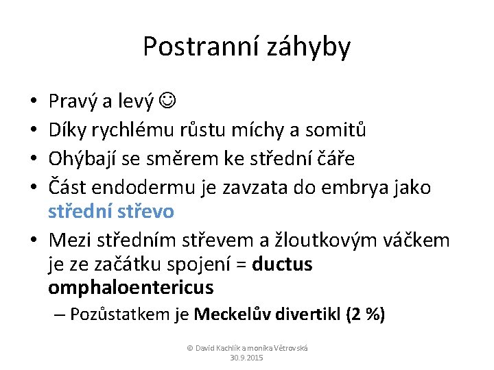 Postranní záhyby Pravý a levý Díky rychlému růstu míchy a somitů Ohýbají se směrem