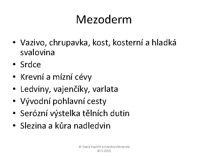 Mezoderm • Vazivo, chrupavka, kosterní a hladká svalovina • Srdce • Krevní a mízní