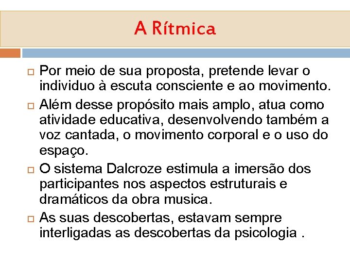 A Rítmica Por meio de sua proposta, pretende levar o individuo à escuta consciente
