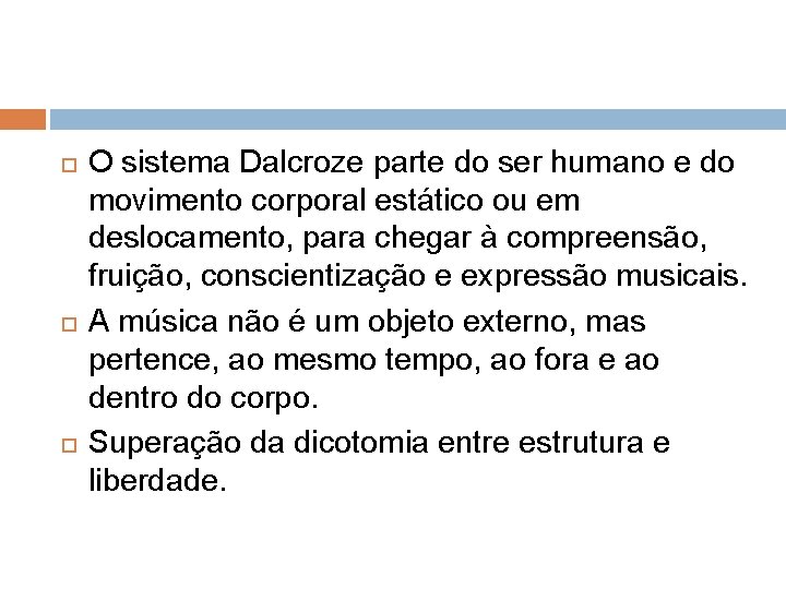  O sistema Dalcroze parte do ser humano e do movimento corporal estático ou