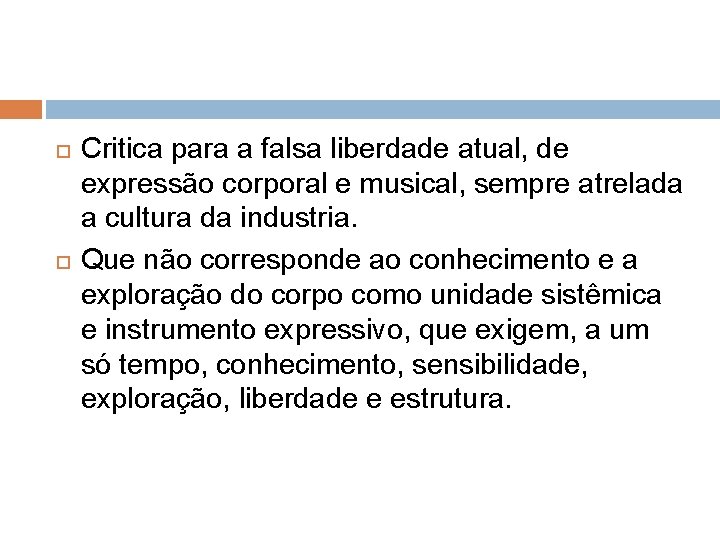  Critica para a falsa liberdade atual, de expressão corporal e musical, sempre atrelada