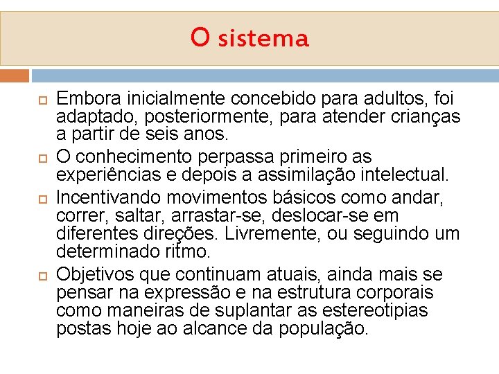 O sistema Embora inicialmente concebido para adultos, foi adaptado, posteriormente, para atender crianças a