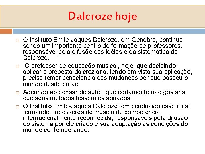 Dalcroze hoje O Instituto Émile-Jaques Dalcroze, em Genebra, continua sendo um importante centro de