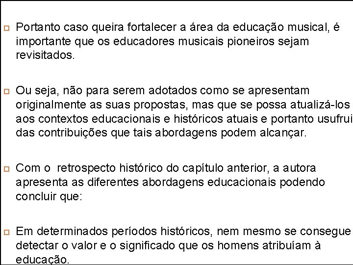  Portanto caso queira fortalecer a área da educação musical, é importante que os