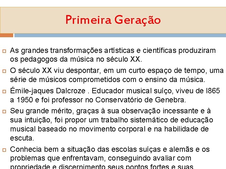 Primeira Geração As grandes transformações artísticas e científicas produziram os pedagogos da música no