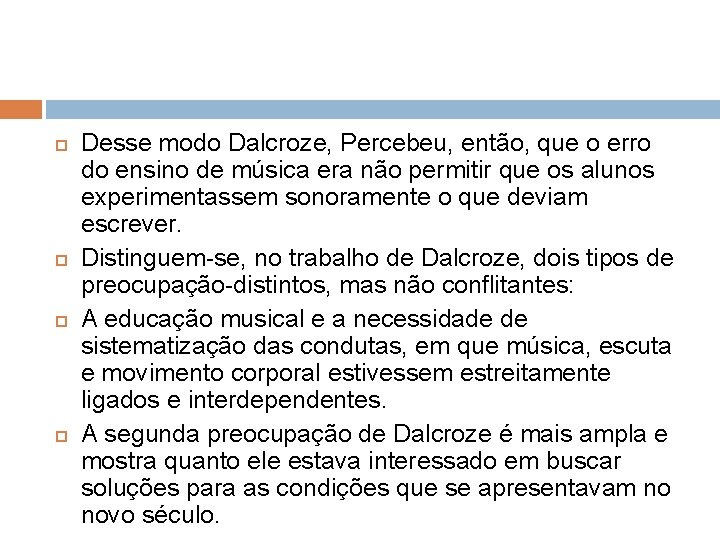  Desse modo Dalcroze, Percebeu, então, que o erro do ensino de música era
