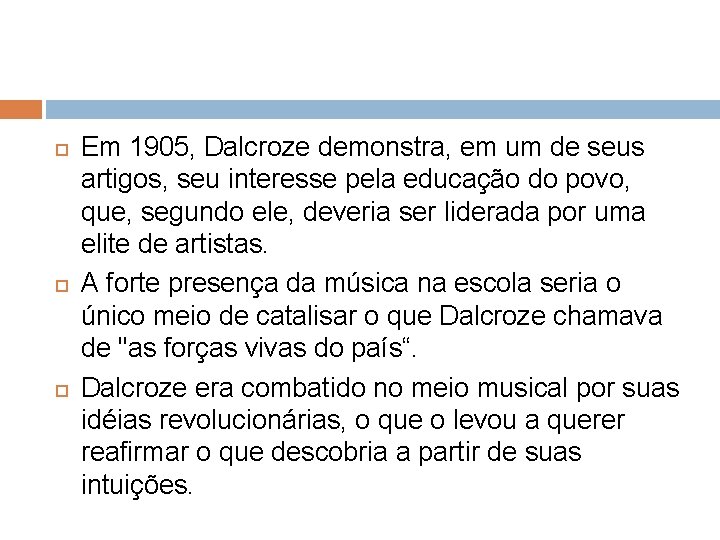  Em 1905, Dalcroze demonstra, em um de seus artigos, seu interesse pela educação