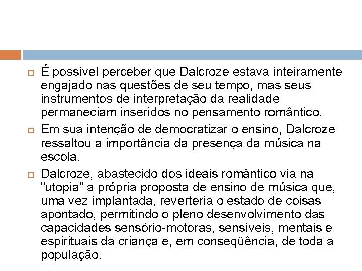  É possível perceber que Dalcroze estava inteiramente engajado nas questões de seu tempo,