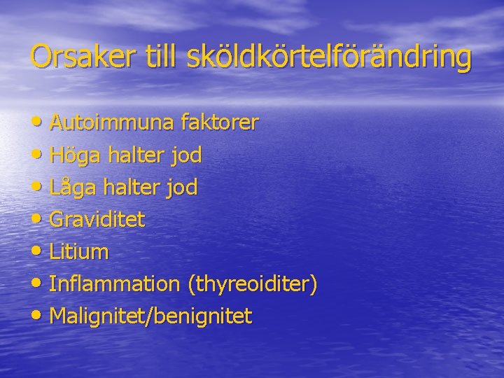 Orsaker till sköldkörtelförändring • Autoimmuna faktorer • Höga halter jod • Låga halter jod