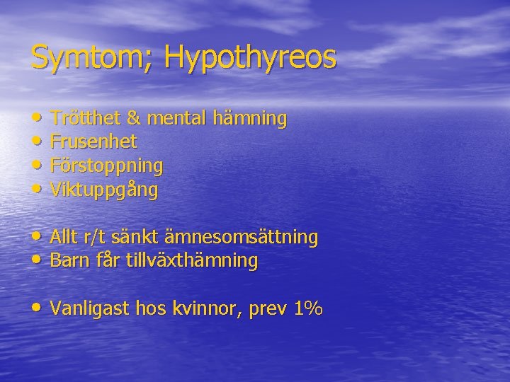 Symtom; Hypothyreos • Trötthet & mental hämning • Frusenhet • Förstoppning • Viktuppgång •