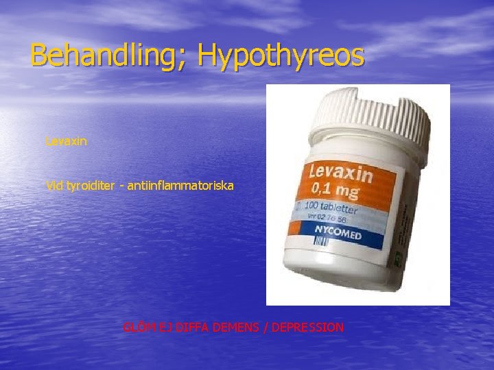 Behandling; Hypothyreos Levaxin Vid tyroiditer - antiinflammatoriska GLÖM EJ DIFFA DEMENS / DEPRESSION 