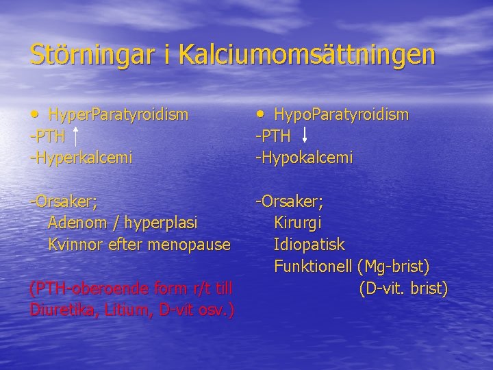 Störningar i Kalciumomsättningen • Hyper. Paratyroidism • Hypo. Paratyroidism -PTH -Hyperkalcemi -PTH -Hypokalcemi -Orsaker;
