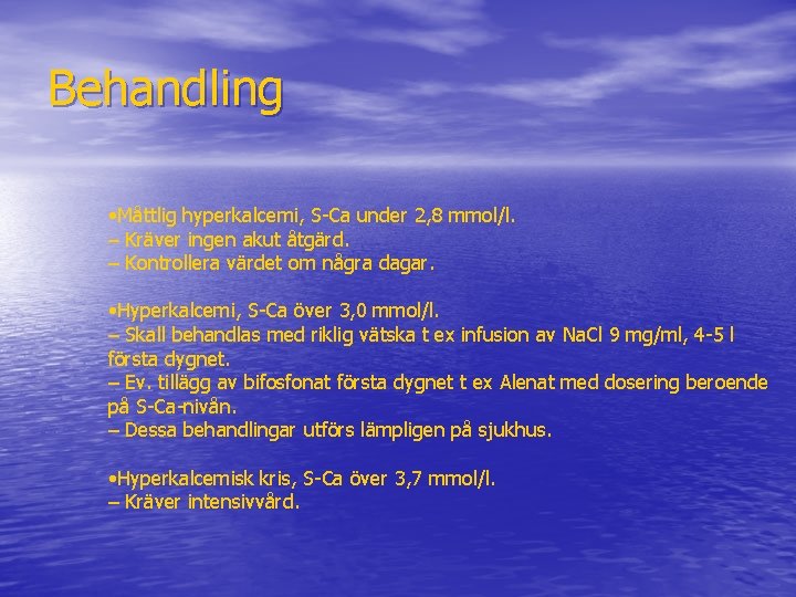 Behandling • Måttlig hyperkalcemi, S-Ca under 2, 8 mmol/l. – Kräver ingen akut åtgärd.