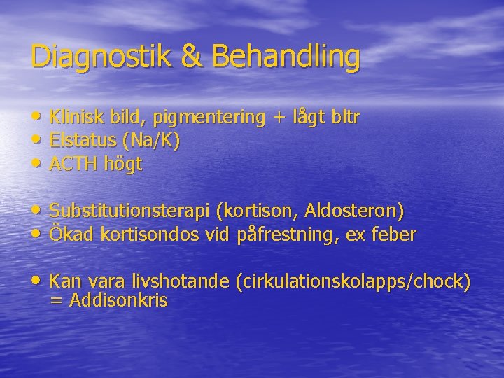 Diagnostik & Behandling • Klinisk bild, pigmentering + lågt bltr • Elstatus (Na/K) •