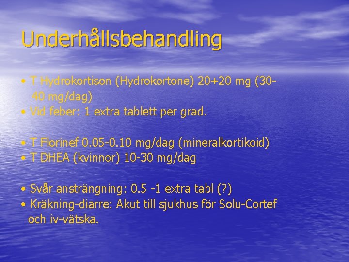 Underhållsbehandling • T Hydrokortison (Hydrokortone) 20+20 mg (3040 mg/dag) • Vid feber: 1 extra