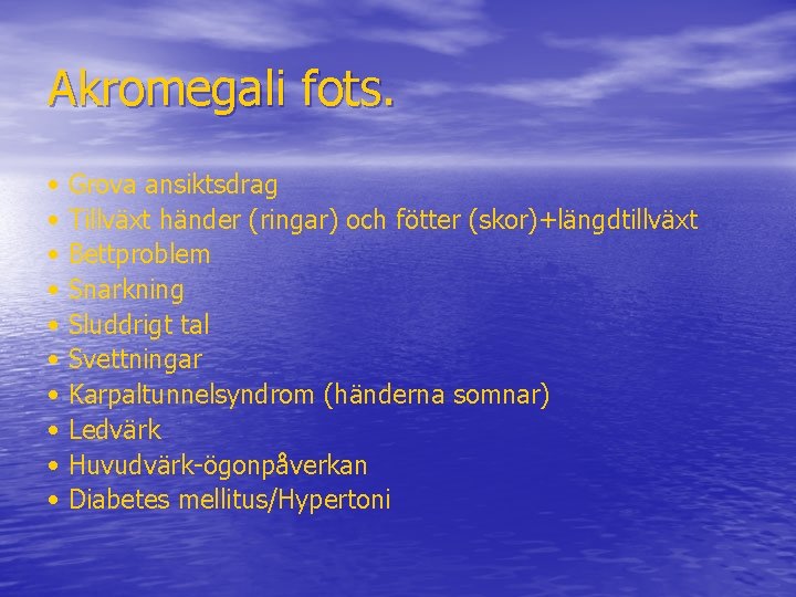 Akromegali fots. • • • Grova ansiktsdrag Tillväxt händer (ringar) och fötter (skor)+längdtillväxt Bettproblem