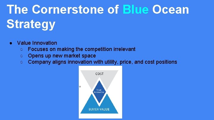 The Cornerstone of Blue Ocean Strategy ● Value Innovation ○ Focuses on making the