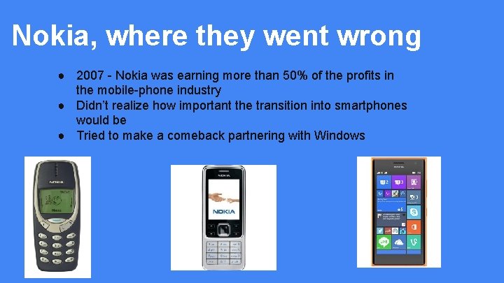 Nokia, where they went wrong ● 2007 - Nokia was earning more than 50%