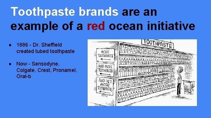 Toothpaste brands are an example of a red ocean initiative ● 1886 - Dr.