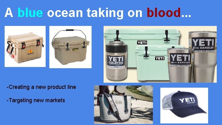 A blue ocean taking on blood. . . -Creating a new product line -Targeting