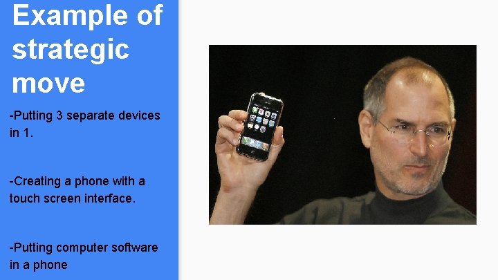 Example of strategic move -Putting 3 separate devices in 1. -Creating a phone with