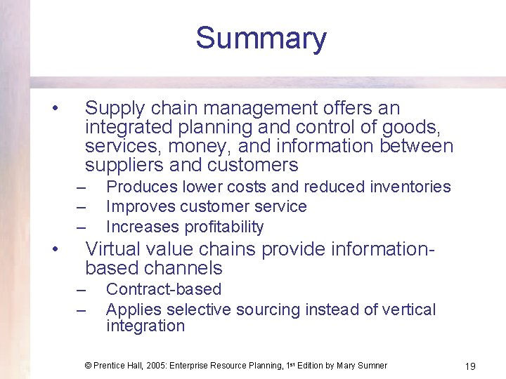 Summary • Supply chain management offers an integrated planning and control of goods, services,