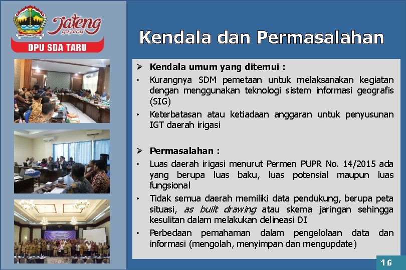 Kendala dan Permasalahan Ø Kendala umum yang ditemui : • Kurangnya SDM pemetaan untuk