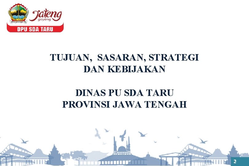 TUJUAN, SASARAN, STRATEGI DAN KEBIJAKAN DINAS PU SDA TARU PROVINSI JAWA TENGAH 2 