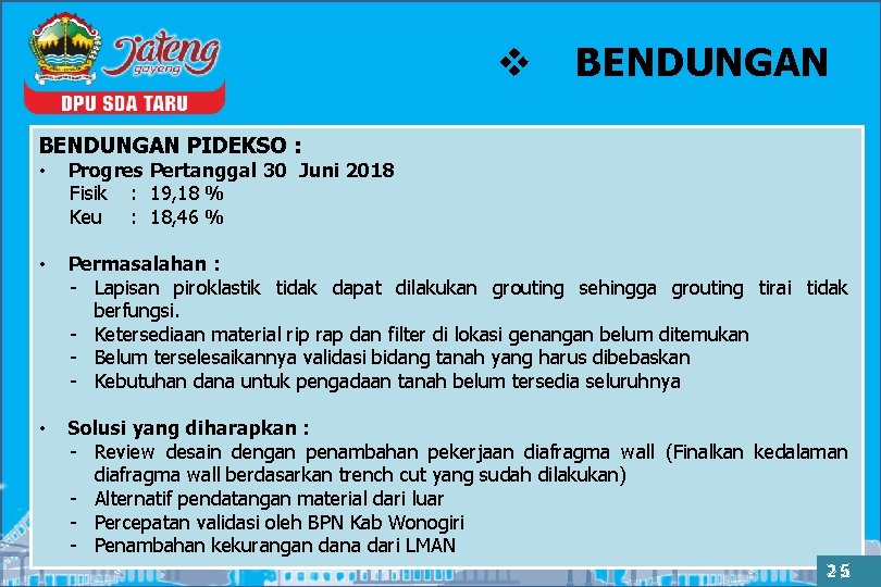 v BENDUNGAN PIDEKSO : • Progres Pertanggal 30 Juni 2018 Fisik : 19, 18