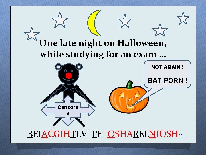 One late night on Halloween, while studying for an exam … NOT AGAIN!! BAT