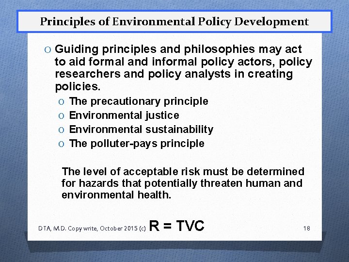 Principles of Environmental Policy Development O Guiding principles and philosophies may act to aid