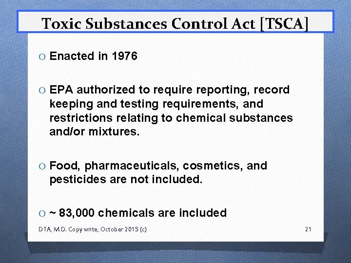 Toxic Substances Control Act [TSCA] O Enacted in 1976 O EPA authorized to require