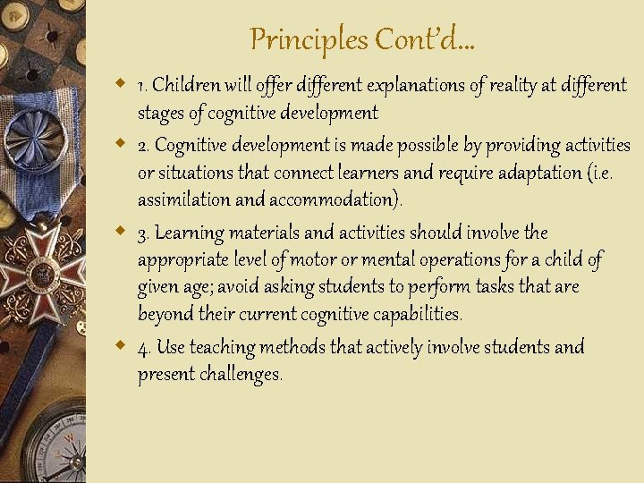 Principles Cont’d… w 1. Children will offer different explanations of reality at different stages