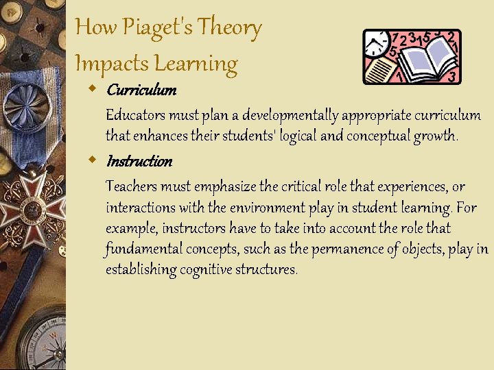 How Piaget's Theory Impacts Learning w Curriculum Educators must plan a developmentally appropriate curriculum