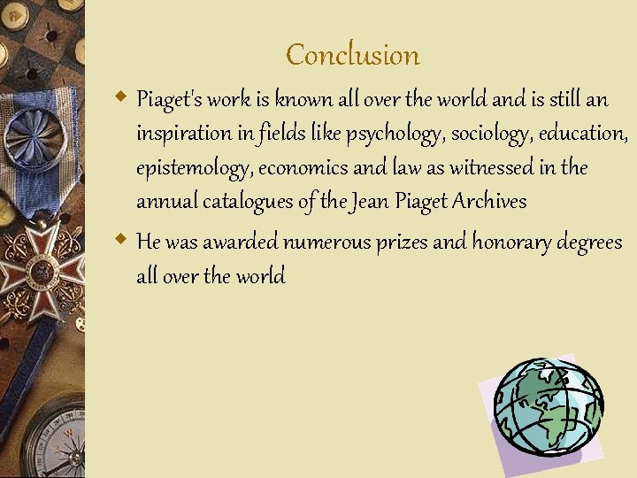 Conclusion w Piaget's work is known all over the world and is still an