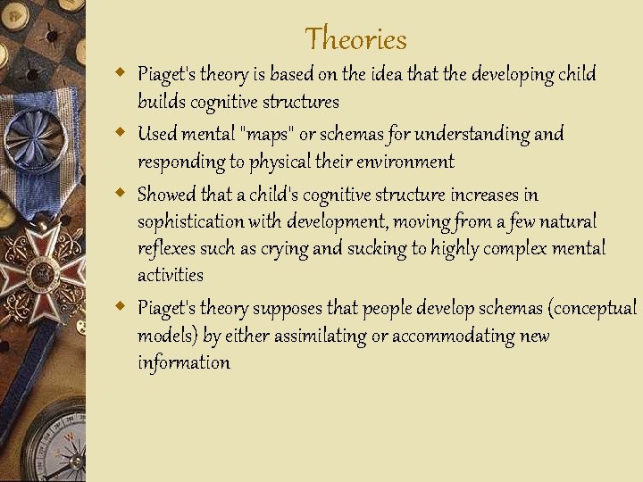 Theories w Piaget's theory is based on the idea that the developing child builds