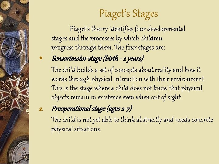 Piaget’s Stages Piaget's theory identifies four developmental stages and the processes by which children