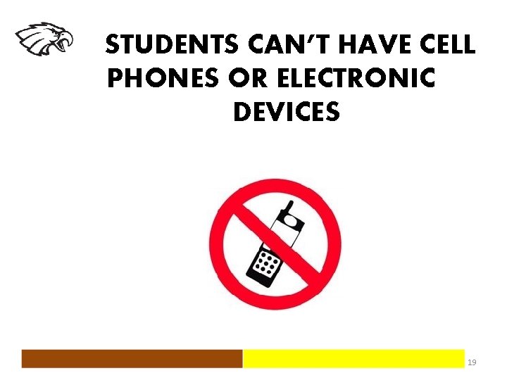 STUDENTS CAN’T HAVE CELL PHONES OR ELECTRONIC DEVICES 19 