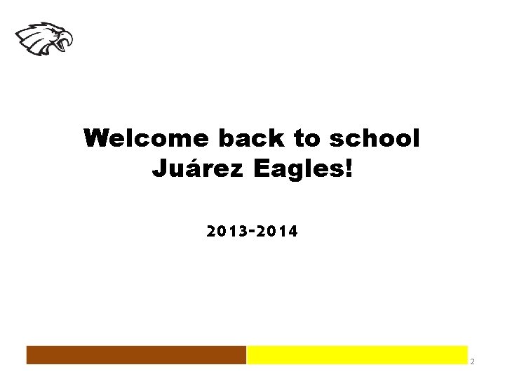 Welcome back to school Juárez Eagles! 2013 -2014 2 